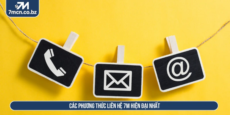 Liên Hệ 7M Nhanh Kết Nối Siêu Tốc Nhận Hỗ Trợ Ngay 3 Các phương thức liên hệ 7M hiện đại nhất